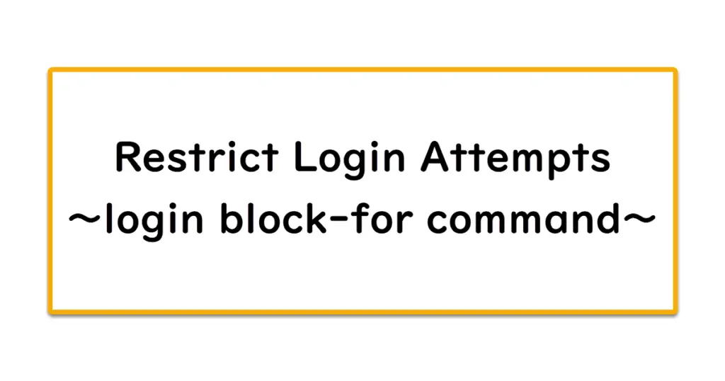 Restrict Login Attempts Login Block for Command Cisco Basic N Study